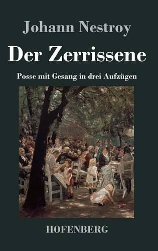 Der Zerrissene: Posse mit Gesang in drei Aufzugen