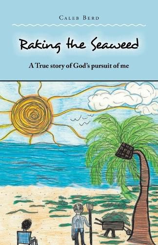 Cover image for Raking the Seaweed: A True Story of God's Pursuit of Me