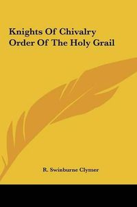 Cover image for Knights of Chivalry Order of the Holy Grail Knights of Chivalry Order of the Holy Grail