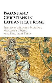 Cover image for Pagans and Christians in Late Antique Rome: Conflict, Competition, and Coexistence in the Fourth Century