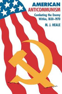 Cover image for American Anticommunism: Combating the Enemy within, 1830-1970