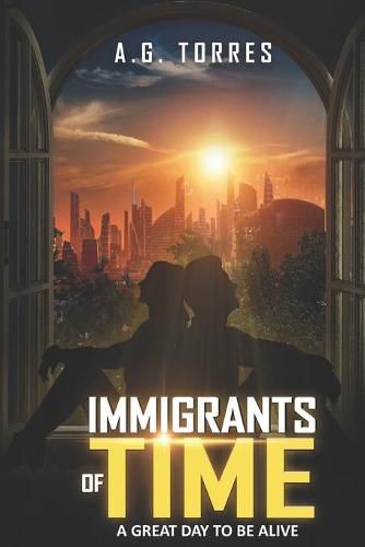 Cover image for Immigrants of Time: A Great Day to Be Alive