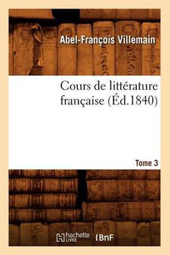Cours de Litterature Francaise. Tome 3, [1] (Ed.1840)