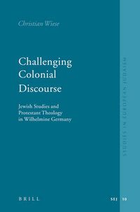 Cover image for Challenging Colonial Discourse: Jewish Studies and Protestant Theology in Wilhelmine Germany