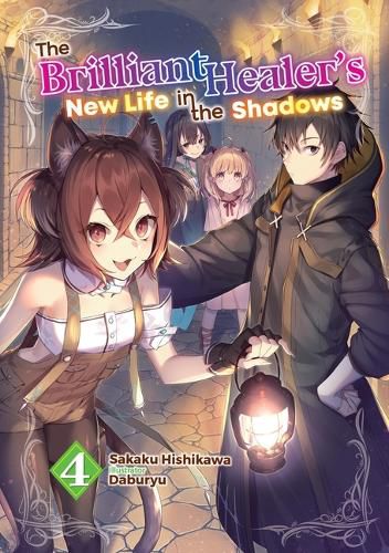 Cover image for The Brilliant Healer's New Life in the Shadows: Volume 4 (Light Novel)