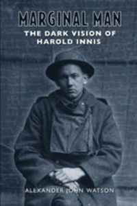 Cover image for Marginal Man: The Dark Vision of Harold Innis