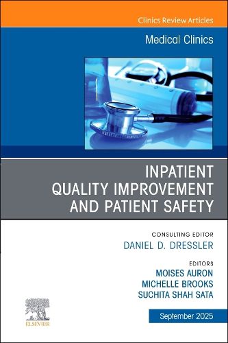 Cover image for Inpatient Quality Improvement and Patient Safety, An Issue of Medical Clinics of North America: Volume 109-5