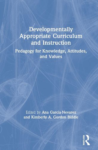 Cover image for Developmentally Appropriate Curriculum and Instruction: Pedagogy for Knowledge, Attitudes, and Values