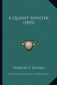 Cover image for A Quaint Spinster (1895)