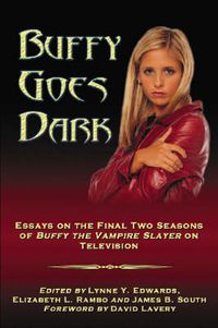 Cover image for Buffy Goes Dark: Essays on the Final Two Seasons of   Buffy the Vampire Slayer   on Television