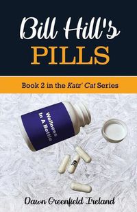 Cover image for Bill Hill's Pills: Book 2 in the Katz' Cat Cozy Mystery Series