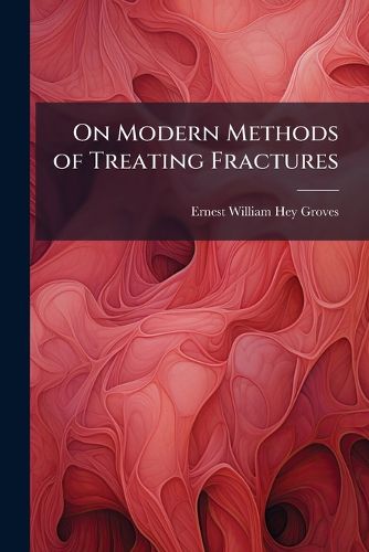 Cover image for On Modern Methods of Treating Fractures
