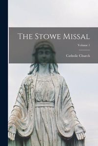 Cover image for The Stowe Missal; Volume 1