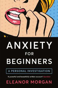 Cover image for Anxiety for Beginners: A Personal Investigation