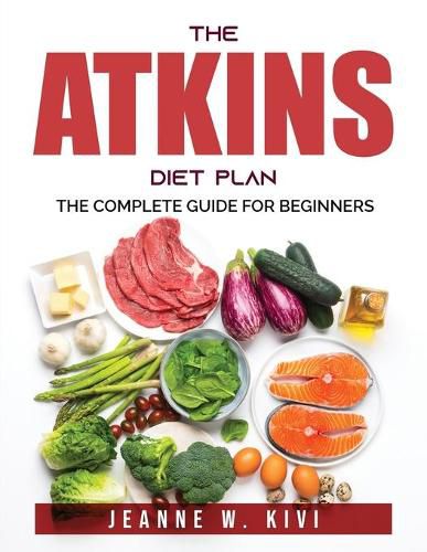 Cover image for The Atkins Diet Plan: The Complete Guide for beginners