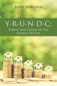 Cover image for Y-R-U-N-D-C: Power and Greed of the Human Species