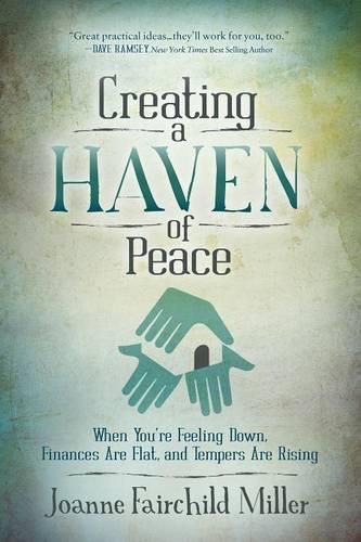 Cover image for Creating a Haven of Peace: When You're Feeling Down, Finances Are Flat, and Tempers are Rising