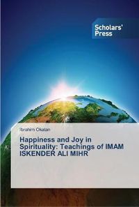 Cover image for Happiness and Joy in Spirituality: Teachings of IMAM ISKENDER ALI MIHR