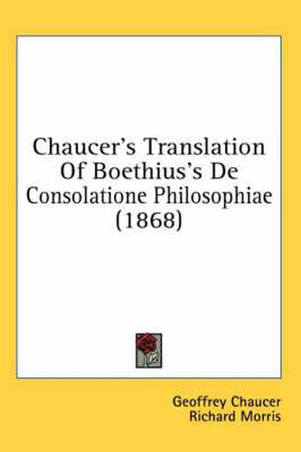 Chaucer's Translation of Boethius's de Consolatione Philosophiae (1868)