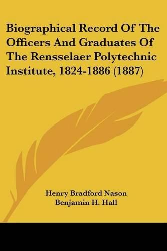 Cover image for Biographical Record of the Officers and Graduates of the Rensselaer Polytechnic Institute, 1824-1886 (1887)