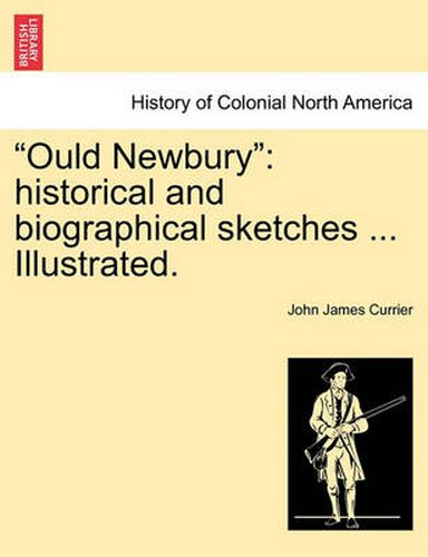 Cover image for Ould Newbury: historical and biographical sketches ... Illustrated.