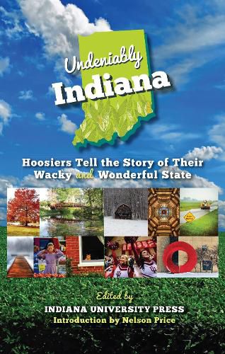 Cover image for Undeniably Indiana: Hoosiers Tell the Story of Their Wacky and Wonderful State