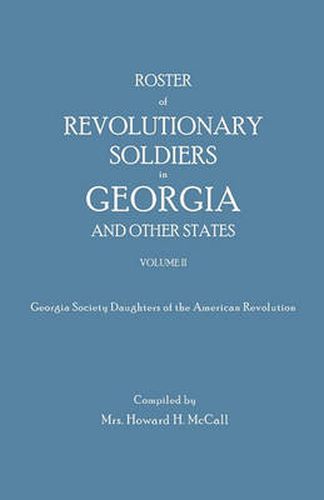 Cover image for Roster of Revolutionary Soldiers in Georgia and Other States. Volume II. Georgia Society Daughters of the American Revolution