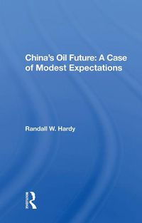 Cover image for China's Oil Future: A Case of Modest Expectations: A Case Of Modest Expectations