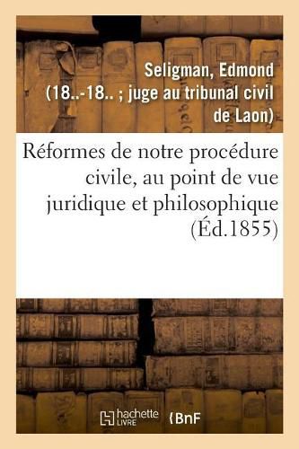 Cover image for Reformes de Notre Procedure Civile, Au Point de Vue Juridique Et Philosophique