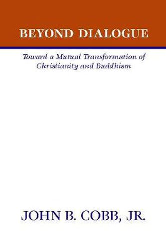 Beyond Dialogue: Toward a Mutual Transformation of Christianity and Buddhism