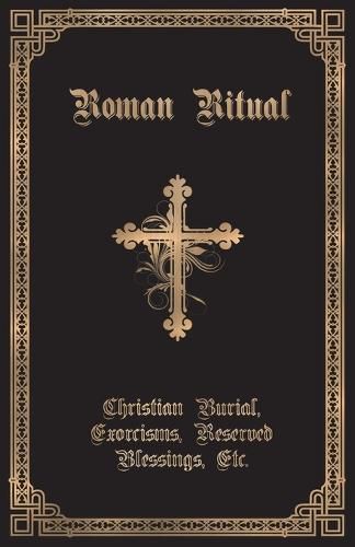 Cover image for The Roman Ritual: Volume II: Christian Burial, Exorcisms, Reserved Blessings, Etc.