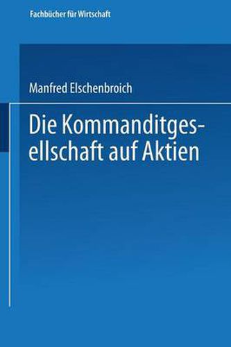 Cover image for Die Kommanditgesellschaft Auf Aktien: Rechtliche Gestaltung Und Wirtschaftliche Bedeutung