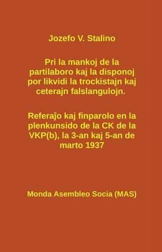 Cover image for Pri la mankoj de la partilaboro kaj la disponoj por likvidi la trockistajn kaj ceterajn falslangulojn.: Refera&#309;o kaj finparolo en la plenkunsido de la CK de la VKP(b), la 3-an kaj 5-an de marto 1937