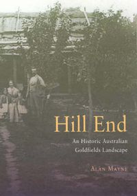 Cover image for Hill End: An Historic Australian Goldfields Landscape