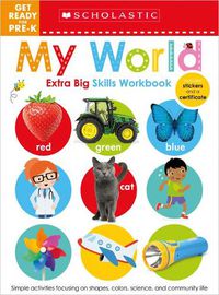 Cover image for My World Get Ready for Pre-K Workbook: Scholastic Early Learners (Extra Big Skills Workbook)