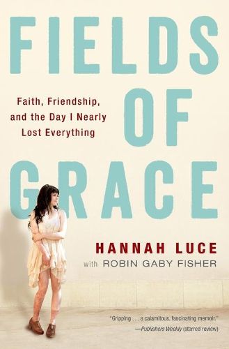 Cover image for Fields of Grace: Faith, Friendship, and the Day I Nearly Lost Everything