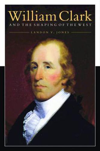 Cover image for William Clark and the Shaping of the West