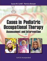 Cover image for Cases in Pediatric Occupational Therapy: Assessment and Intervention