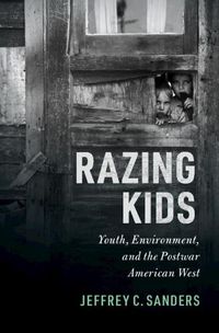 Cover image for Razing Kids: Youth, Environment, and the Postwar American West