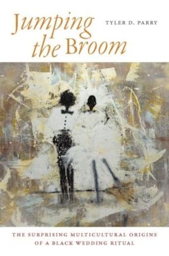 Cover image for Jumping the Broom: The Surprising Multicultural Origins of a Black Wedding Ritual
