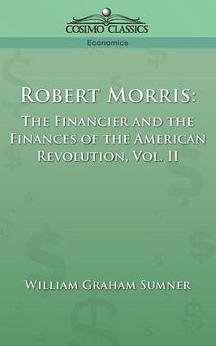 Cover image for Robert Morris: The Financier and the Finances of the American Revolution, Vol. 2