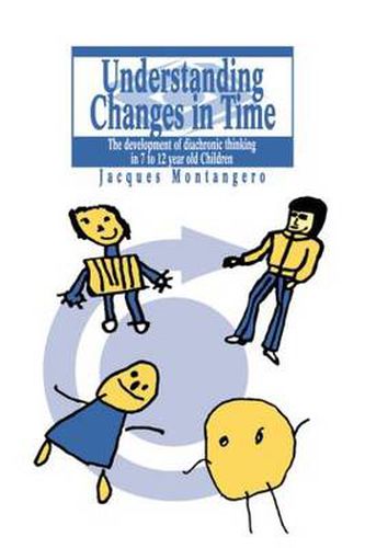 Cover image for Understanding Changes In Time: The Development Of Diachronic Thinking In 7-12 Year Old Children