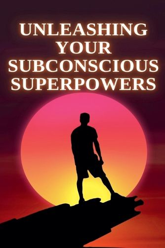 Cover image for Unleashing Your Subconscious Superpowers