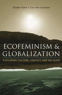 Cover image for Ecofeminism and Globalization: Exploring Culture, Context, and Religion