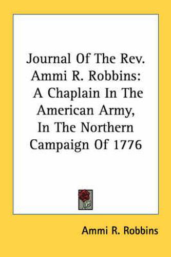 Cover image for Journal of the REV. Ammi R. Robbins: A Chaplain in the American Army, in the Northern Campaign of 1776