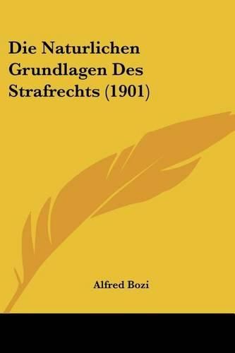 Cover image for Die Naturlichen Grundlagen Des Strafrechts (1901)