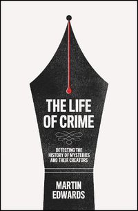 Cover image for The Life of Crime: Detecting the History of Mysteries and Their Creators