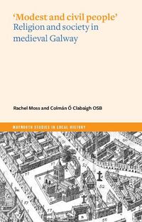 Cover image for Modest and Civil People: Religion and Society in Medieval Galway