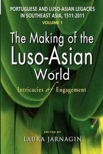 Cover image for Portuguese and Luso-Asian Legacies in Southeast Asia, 1511-2011, Vol. 1: The Making of the Luso-Asian World: Intricacies of Engagement