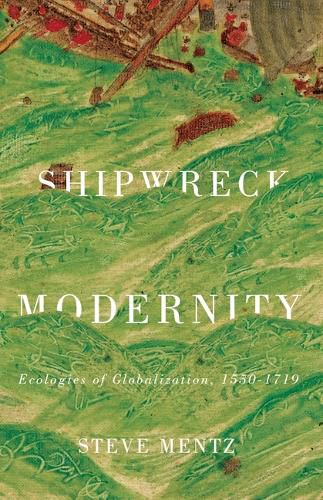 Shipwreck Modernity: Ecologies of Globalization, 1550-1719